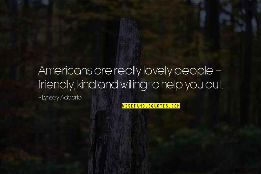 Lovely People Quotes By Lynsey Addario: Americans are really lovely people - friendly, kind