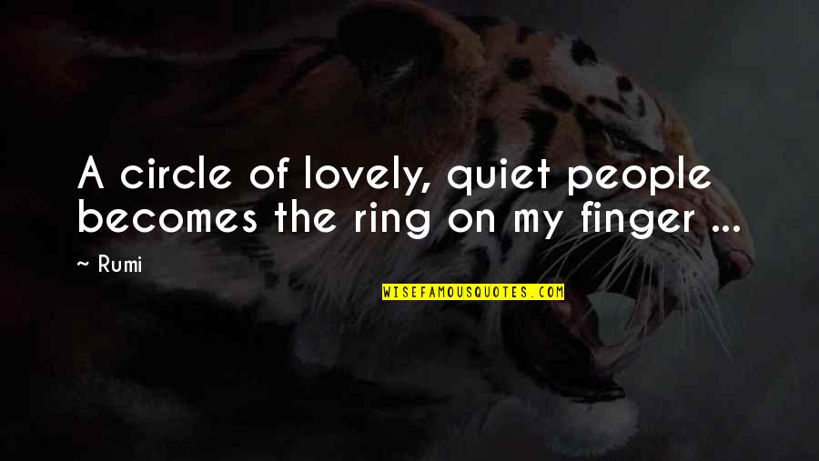 Lovely People Quotes By Rumi: A circle of lovely, quiet people becomes the