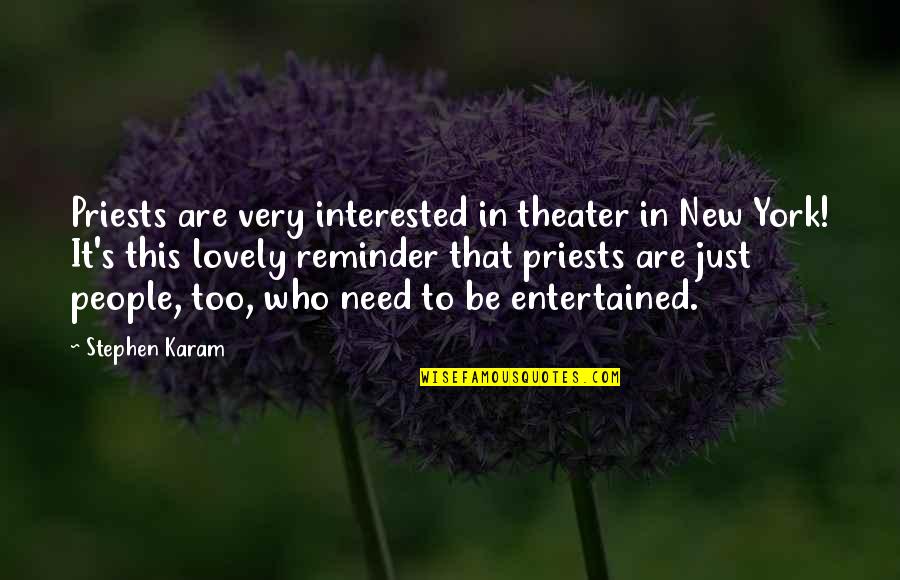 Lovely People Quotes By Stephen Karam: Priests are very interested in theater in New