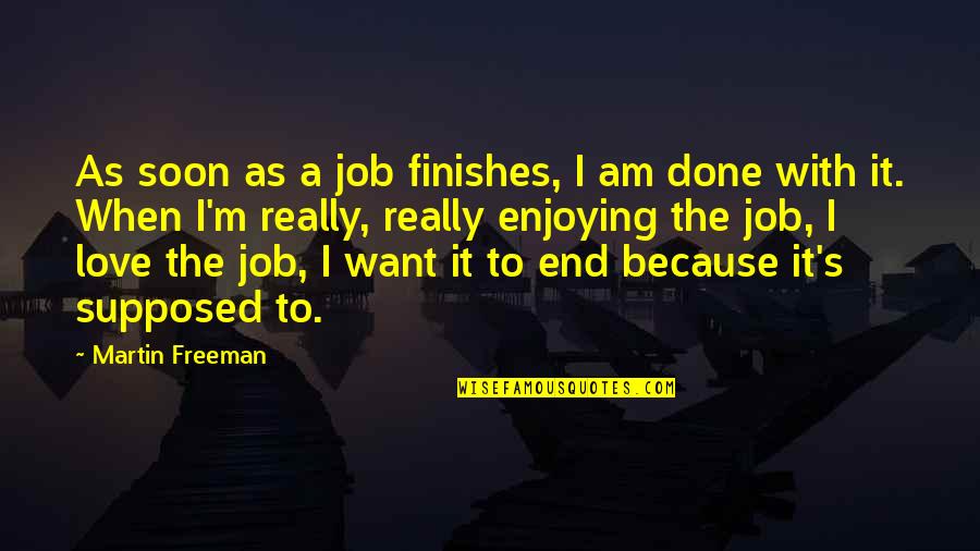 Lovely Promises Quotes By Martin Freeman: As soon as a job finishes, I am Lovely Promises Quotes By Martin Freeman: As soon as a job finishes, I am