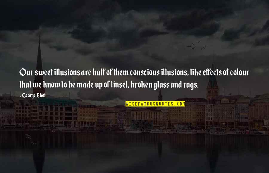 Lovely Quotes And Quotes By George Eliot: Our sweet illusions are half of them conscious