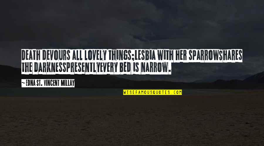 Lovely Quotes By Edna St. Vincent Millay: Death devours all lovely things;Lesbia with her sparrowShares