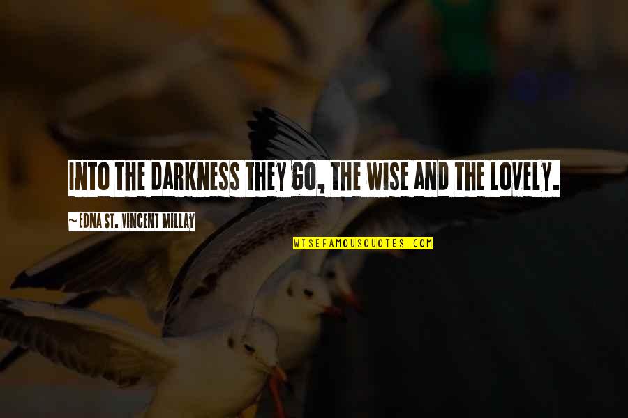 Lovely Quotes By Edna St. Vincent Millay: Into the darkness they go, the wise and