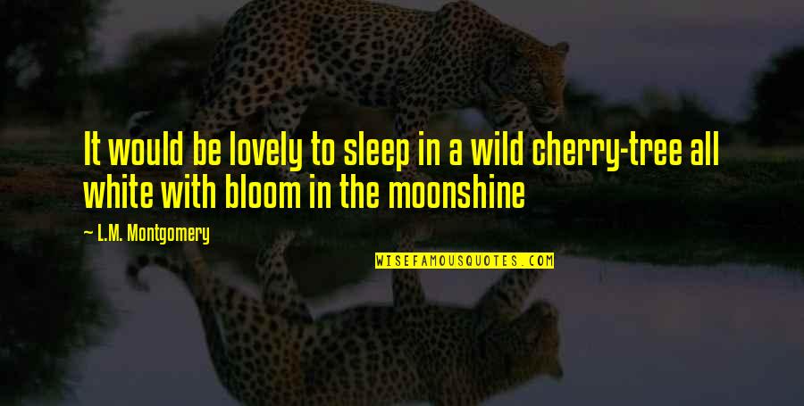 Lovely Quotes By L.M. Montgomery: It would be lovely to sleep in a