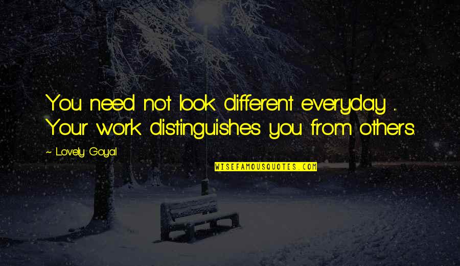 Lovely Quotes By Lovely Goyal: You need not look different everyday ... Your