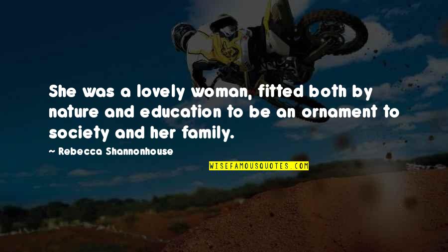 Lovely Quotes By Rebecca Shannonhouse: She was a lovely woman, fitted both by