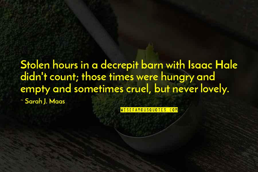 Lovely Quotes By Sarah J. Maas: Stolen hours in a decrepit barn with Isaac