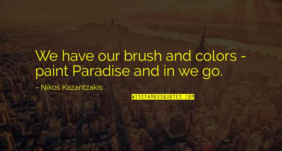 Lovely Rainy Night Quotes By Nikos Kazantzakis: We have our brush and colors - paint
