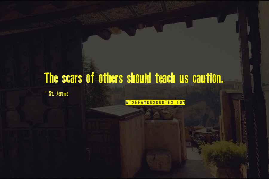 Lovely Romantic Morning Quotes By St. Jerome: The scars of others should teach us caution.