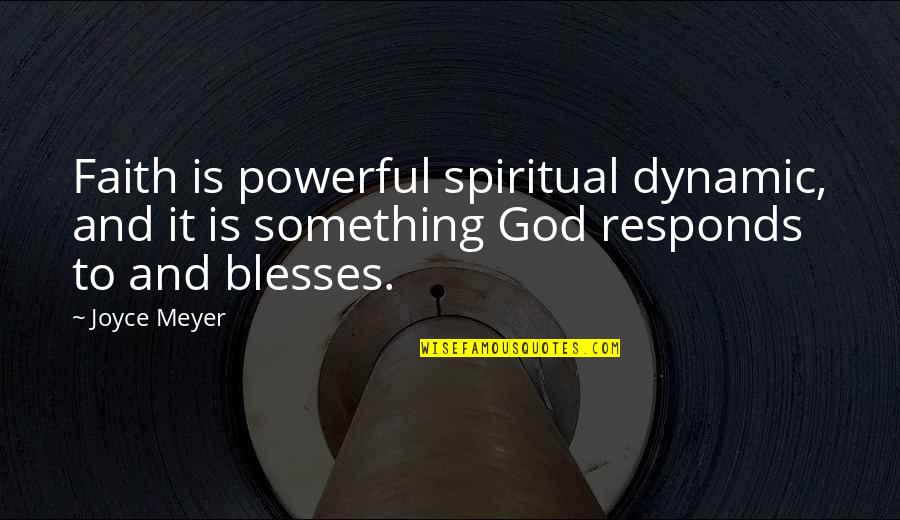 Lovely Sayings And Quotes By Joyce Meyer: Faith is powerful spiritual dynamic, and it is