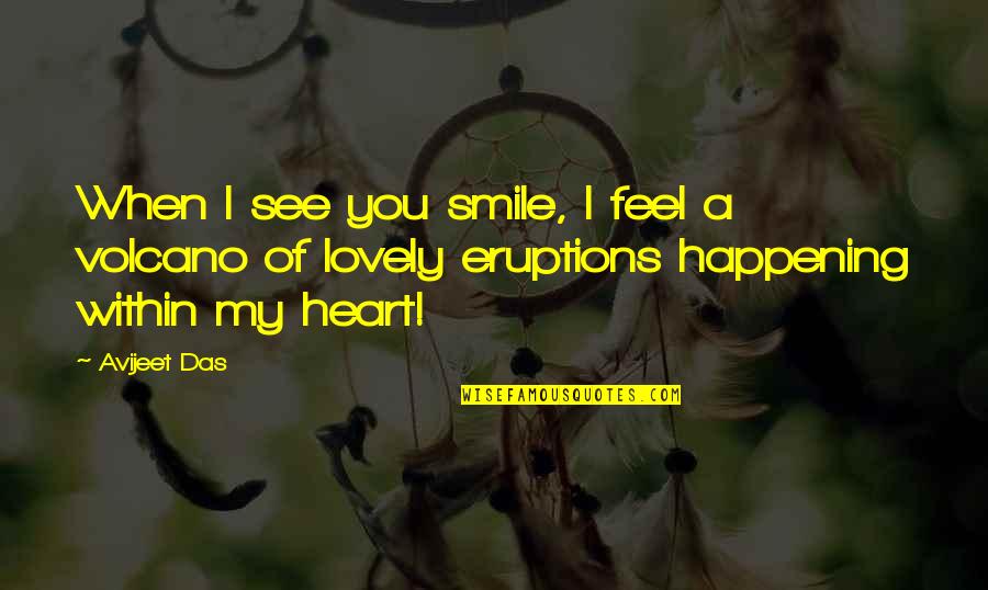 Lovely Smile Quotes By Avijeet Das: When I see you smile, I feel a