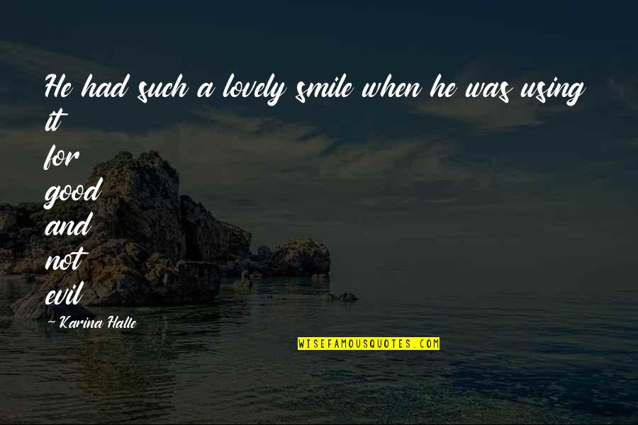 Lovely Smile Quotes By Karina Halle: He had such a lovely smile when he