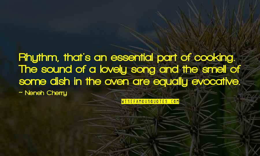 Lovely Song Quotes By Neneh Cherry: Rhythm, that's an essential part of cooking. The