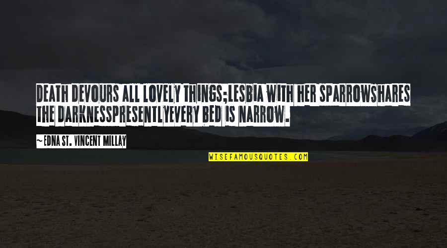 Lovely Things Quotes By Edna St. Vincent Millay: Death devours all lovely things;Lesbia with her sparrowShares