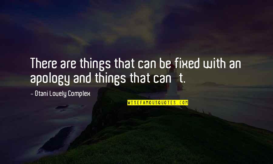 Lovely Things Quotes By Otani Lovely Complex: There are things that can be fixed with
