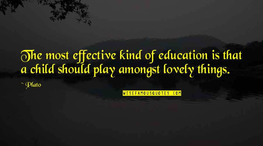 Lovely Things Quotes By Plato: The most effective kind of education is that