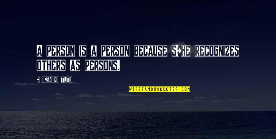 Lovely Things To Change Quotes By Desmond Tutu: A person is a person because s/he recognizes