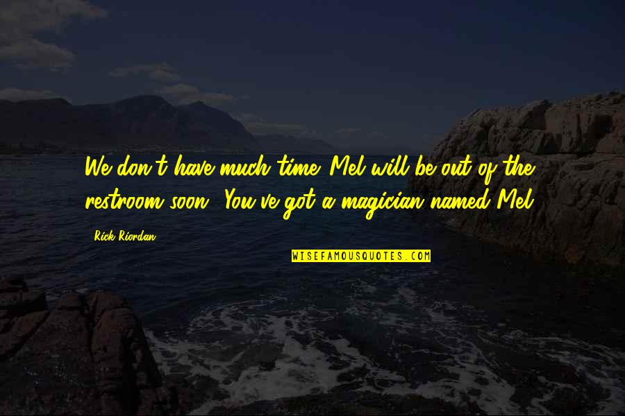 Lovely Thoughts And Quotes By Rick Riordan: We don't have much time. Mel will be