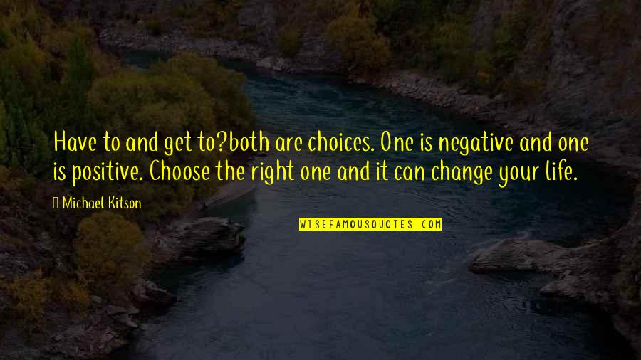 Lovely Time With Family Quotes By Michael Kitson: Have to and get to?both are choices. One Lovely Time With Family Quotes By Michael Kitson: Have to and get to?both are choices. One