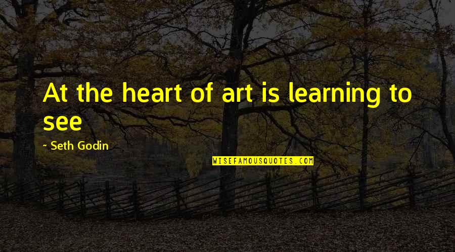 Lovely Time With Family Quotes By Seth Godin: At the heart of art is learning to Lovely Time With Family Quotes By Seth Godin: At the heart of art is learning to