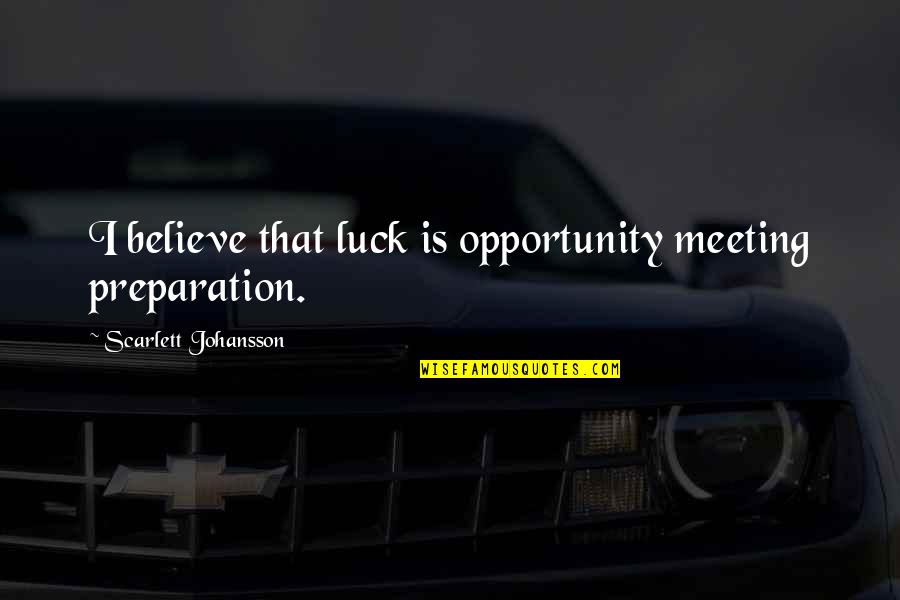 Lovely Voice Quotes By Scarlett Johansson: I believe that luck is opportunity meeting preparation.