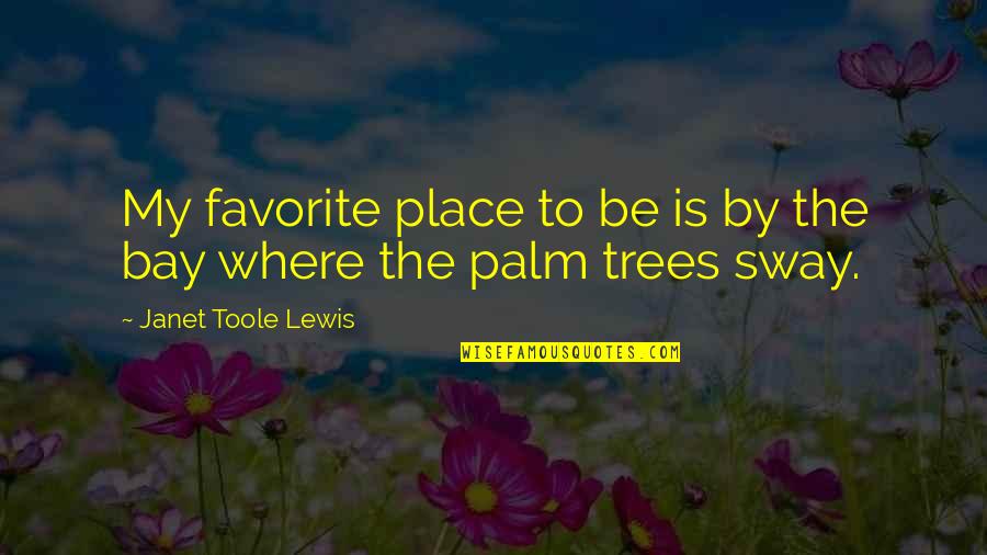 Lovely Weather Quotes By Janet Toole Lewis: My favorite place to be is by the