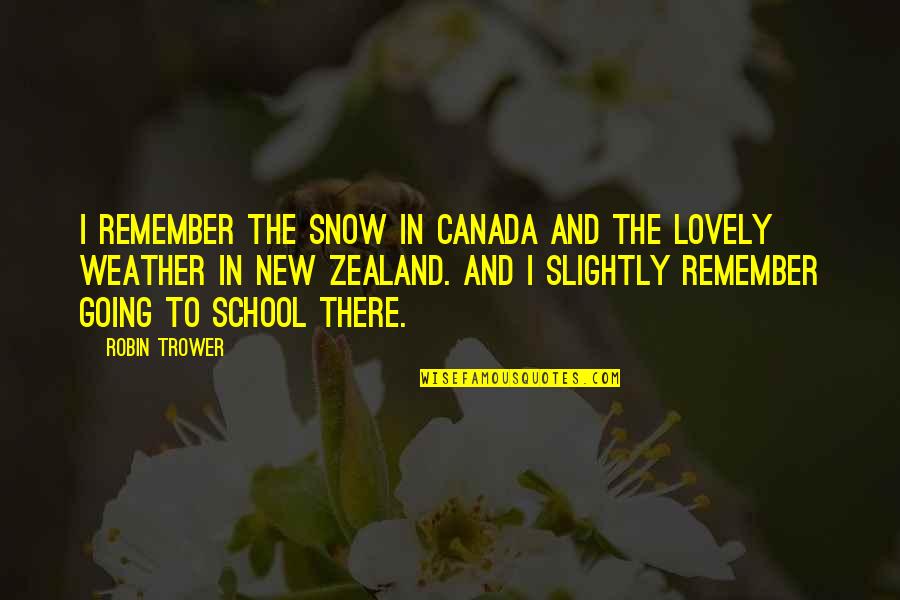 Lovely Weather Quotes By Robin Trower: I remember the snow in Canada and the