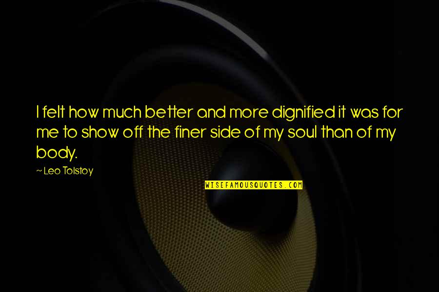 Lovenia Residence Quotes By Leo Tolstoy: I felt how much better and more dignified Lovenia Residence Quotes By Leo Tolstoy: I felt how much better and more dignified
