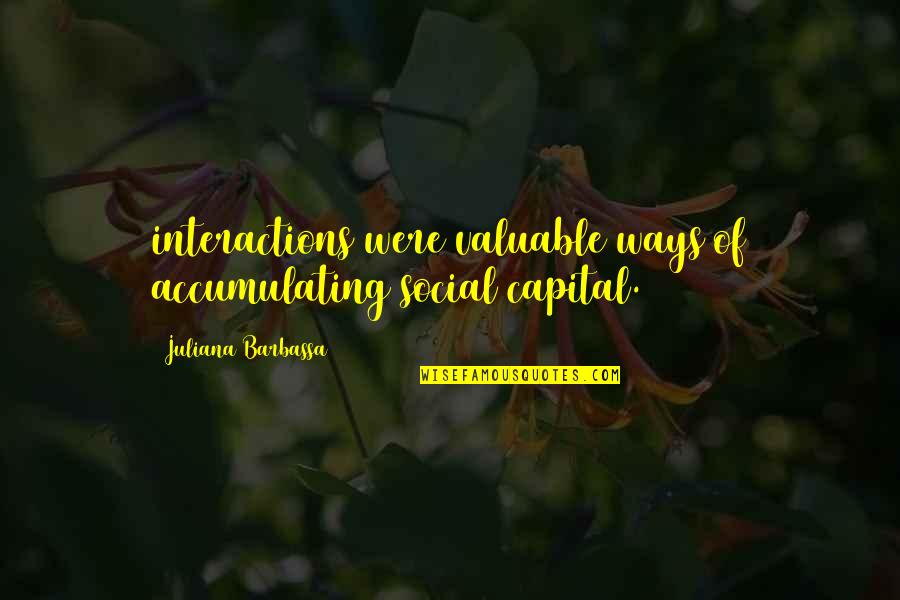 Loventhal Nashville Quotes By Juliana Barbassa: interactions were valuable ways of accumulating social capital.