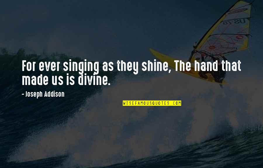 Loveology John Mark Comer Quotes By Joseph Addison: For ever singing as they shine, The hand