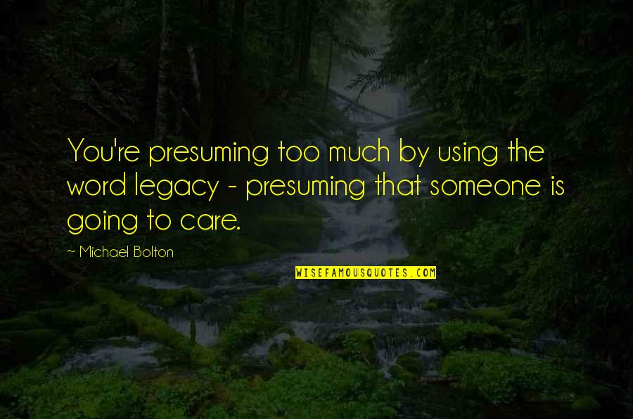Loveon Quotes By Michael Bolton: You're presuming too much by using the word