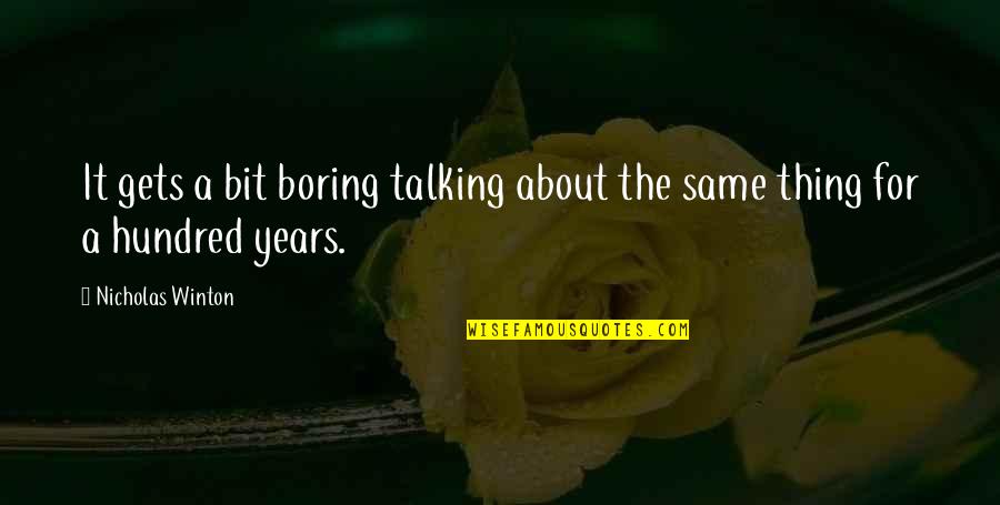 Lover Archetype Quotes By Nicholas Winton: It gets a bit boring talking about the