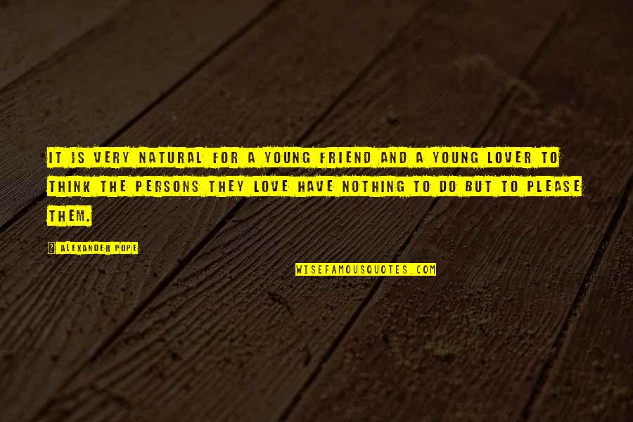 Lover Friend Quotes By Alexander Pope: It is very natural for a young friend
