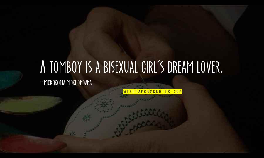 Lover Girl Quotes By Mokokoma Mokhonoana: A tomboy is a bisexual girl's dream lover.