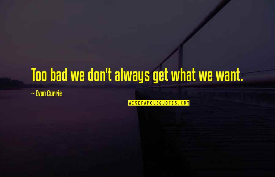 Lover Hd Images With Quotes By Evan Currie: Too bad we don't always get what we Lover Hd Images With Quotes By Evan Currie: Too bad we don't always get what we