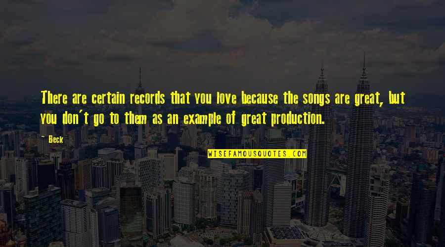 Lover Leaving Quotes By Beck: There are certain records that you love because Lover Leaving Quotes By Beck: There are certain records that you love because