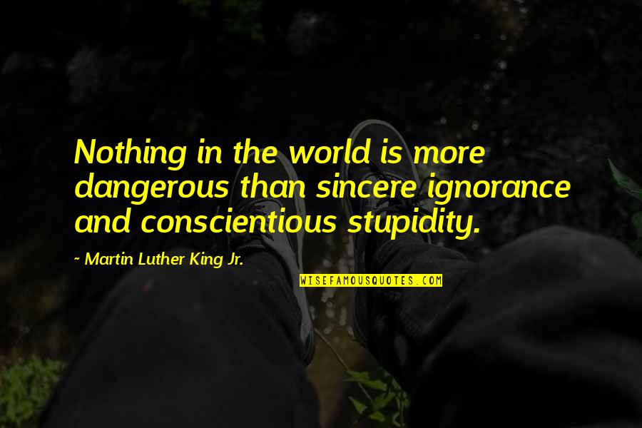 Lover Mine Quotes By Martin Luther King Jr.: Nothing in the world is more dangerous than