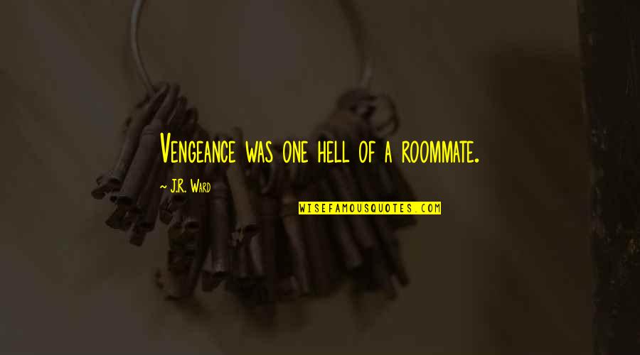 Lover Of Quotes By J.R. Ward: Vengeance was one hell of a roommate.