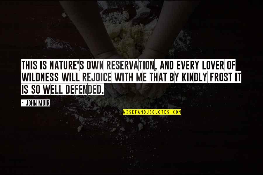 Lover Of Quotes By John Muir: This is Nature's own reservation, and every lover