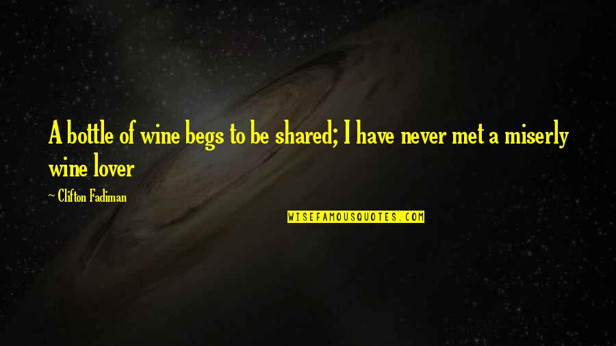 Lover Quotes By Clifton Fadiman: A bottle of wine begs to be shared;