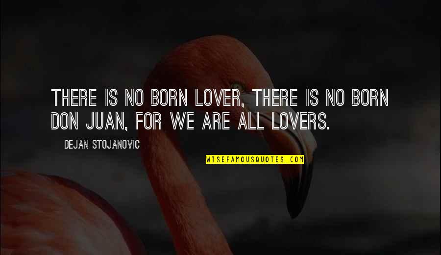 Lover Quotes By Dejan Stojanovic: There is no born lover, There is no