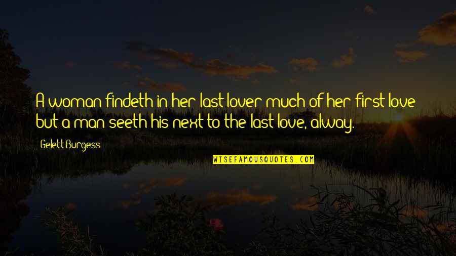 Lover Quotes By Gelett Burgess: A woman findeth in her last lover much