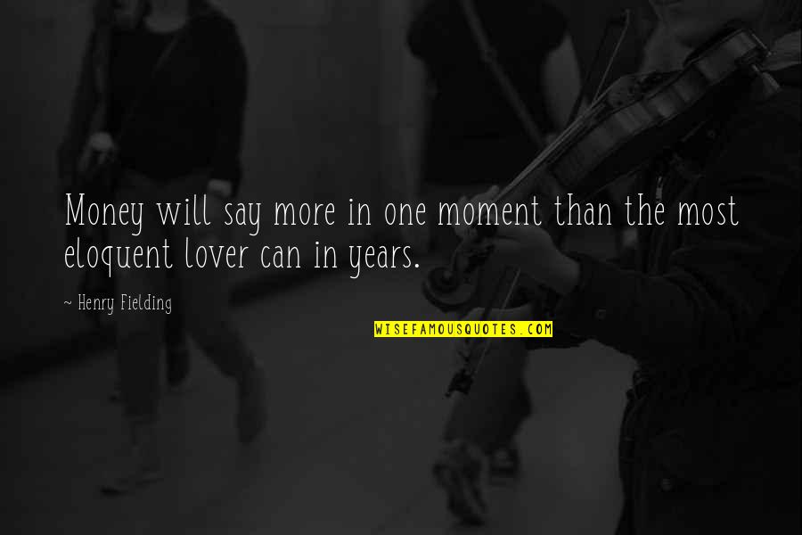 Lover Quotes By Henry Fielding: Money will say more in one moment than