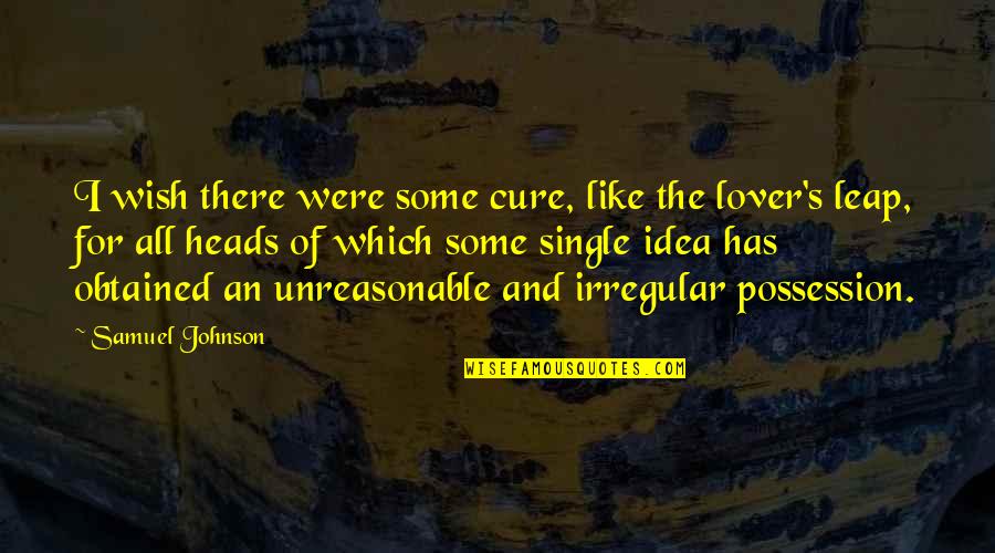 Lover Quotes By Samuel Johnson: I wish there were some cure, like the