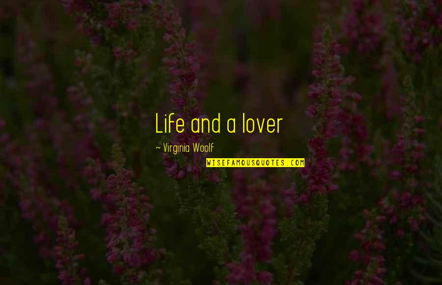 Lover Quotes By Virginia Woolf: Life and a lover
