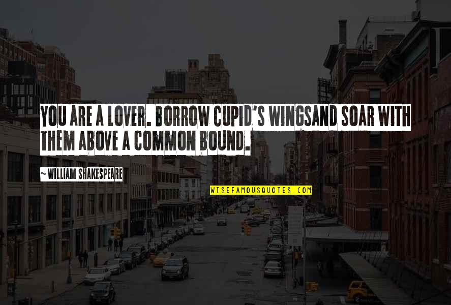 Lover Quotes By William Shakespeare: You are a lover. Borrow Cupid's wingsand soar