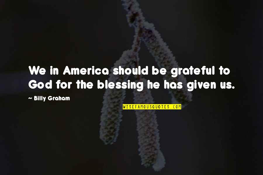 Lover Reborn Quotes By Billy Graham: We in America should be grateful to God