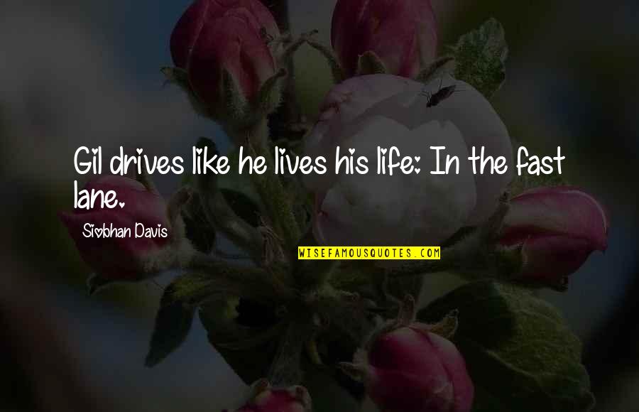 Lover Revealed Quotes By Siobhan Davis: Gil drives like he lives his life: In