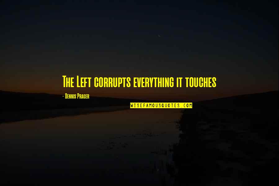 Lover Smile Quotes By Dennis Prager: The Left corrupts everything it touches
