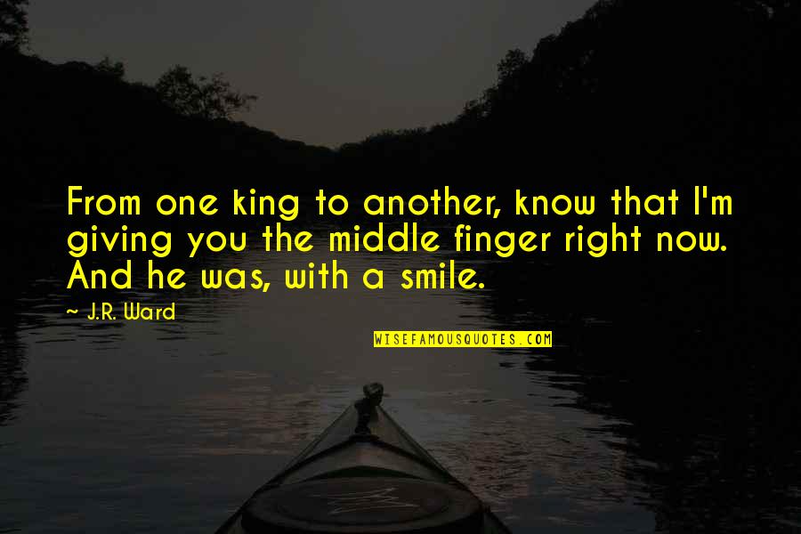Lover Smile Quotes By J.R. Ward: From one king to another, know that I'm